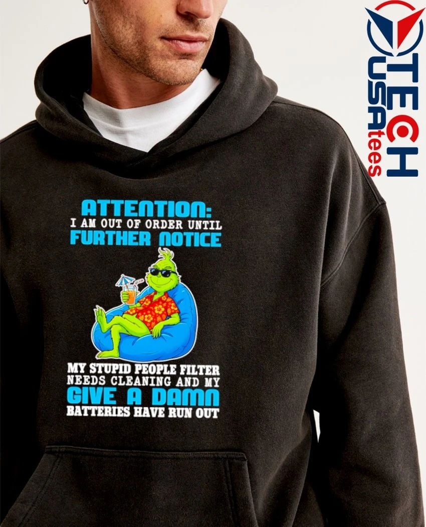 Grinch attention I am out of order until further notice shirt