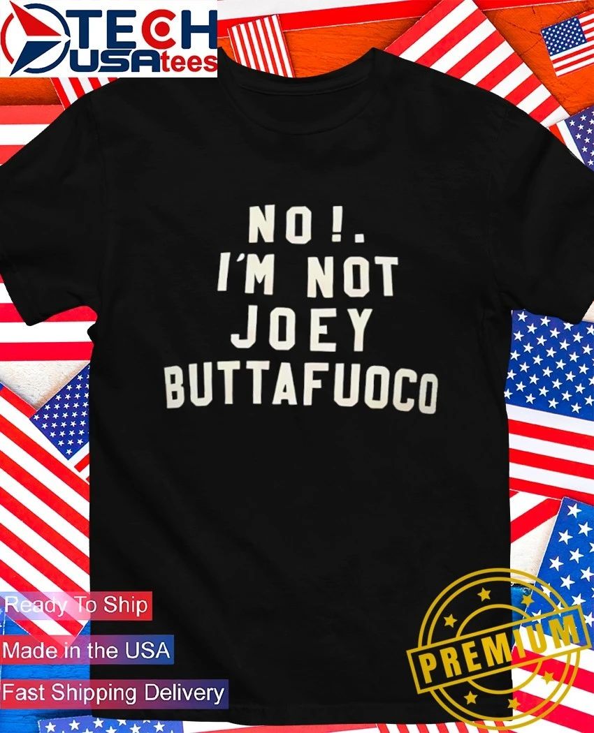 No I’m not Joey Buttafuoco shirt