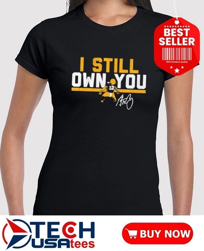 Green Bay Packers #12 Aaron Rodgers I still own you signature shirt