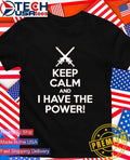 Keep Calm and I have the power shirt