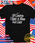Of course I have a shoe dot com shirt