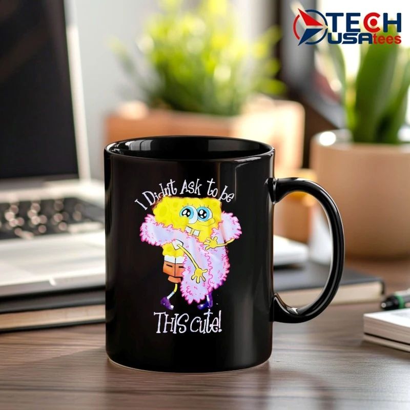 Sponge girl I didn’t ask to be this cute shirt