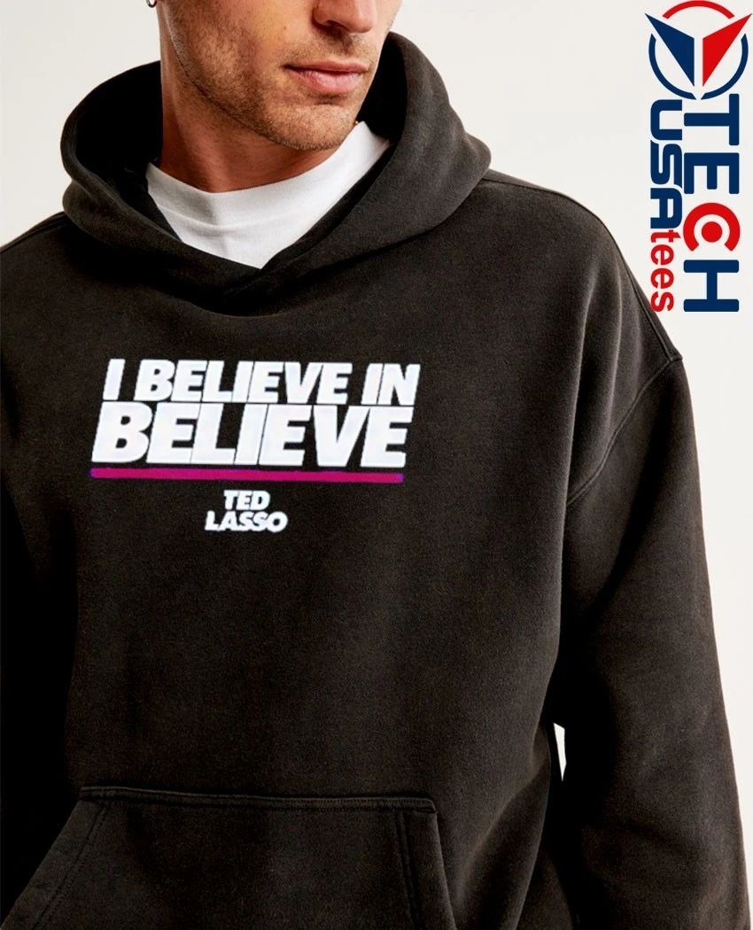 I believe in believe Ted Lasso shirt