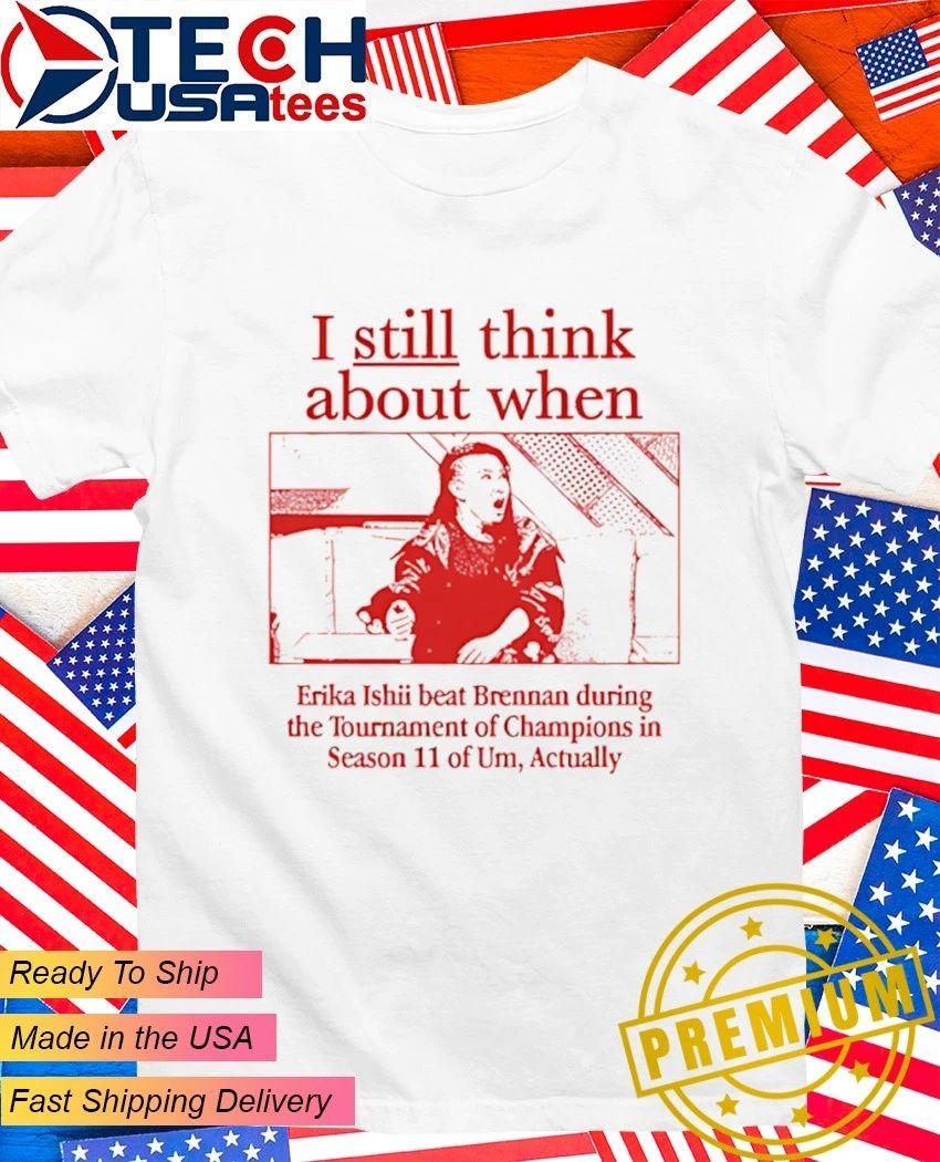 I still think about when Erika Ishii beat Brennan during the Tournament of Champions shirt
