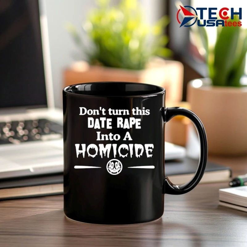 Don’t turn this date rap into a homicide shirt
