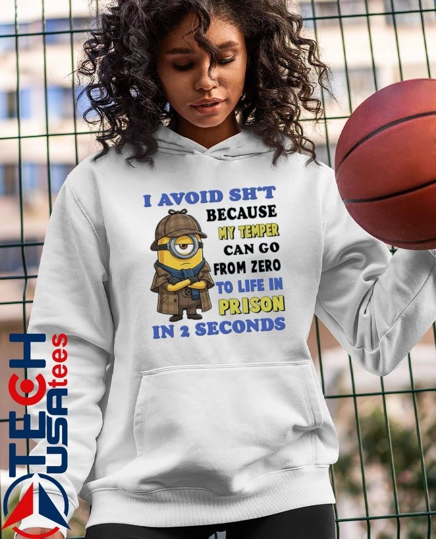 Minion I avoid shit because my temper can go from zero to life in prison in 2 seconds shirt