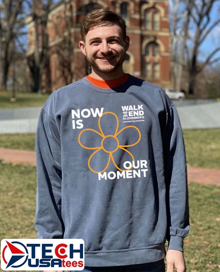 Now is our moment 2026 Walk to End Alzheimer’s shirt