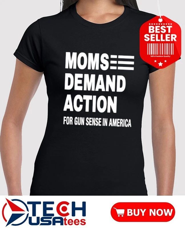 Moms demand action for gun sense in America shirt