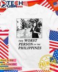The worst person in the Philippines shirt