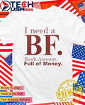 I need a bf bank account full of money shirt