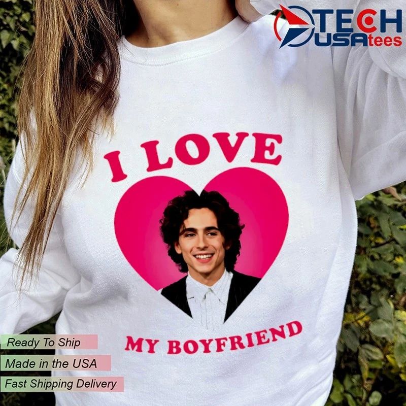 I love my boyfriend Timothée Chalamet heart shirt