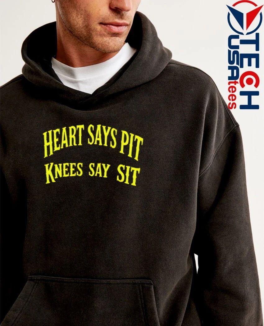 Heart says pit knees say sit shirt