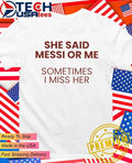 She said Messi or me sometimes I miss her shirt