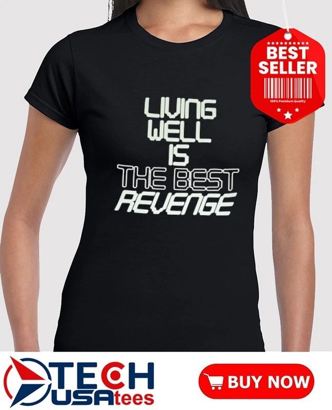 Living well is the best revenge shirt