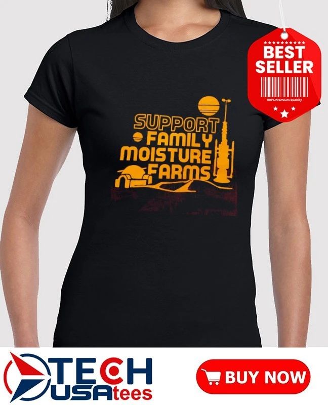 Support Family Moisture Farms shirt