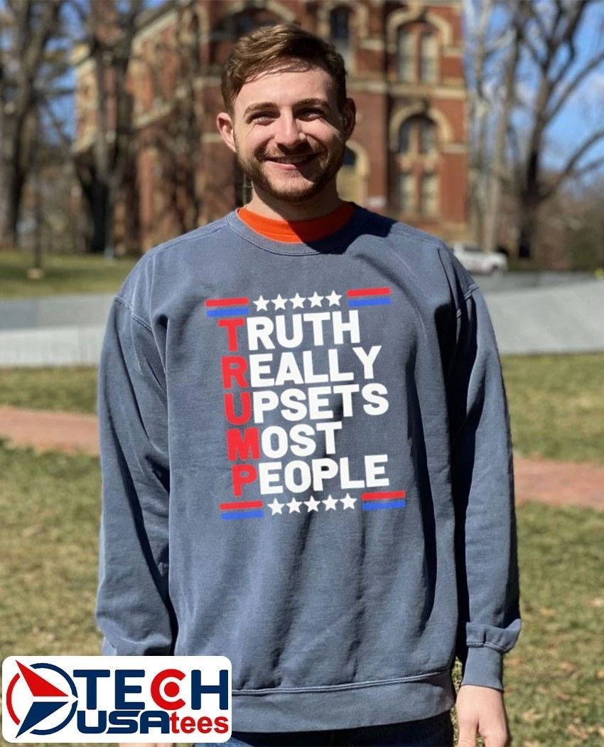 Trump truth really upsets most people shirt
