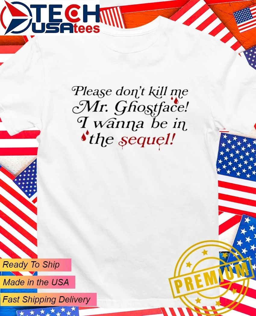 Paige Unwritten please dont kill me Mr. Ghostface I wanna be in the sequel shirt