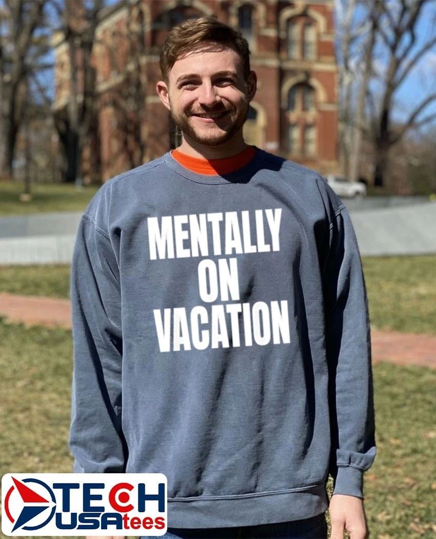 Mentally On Vacation shirt