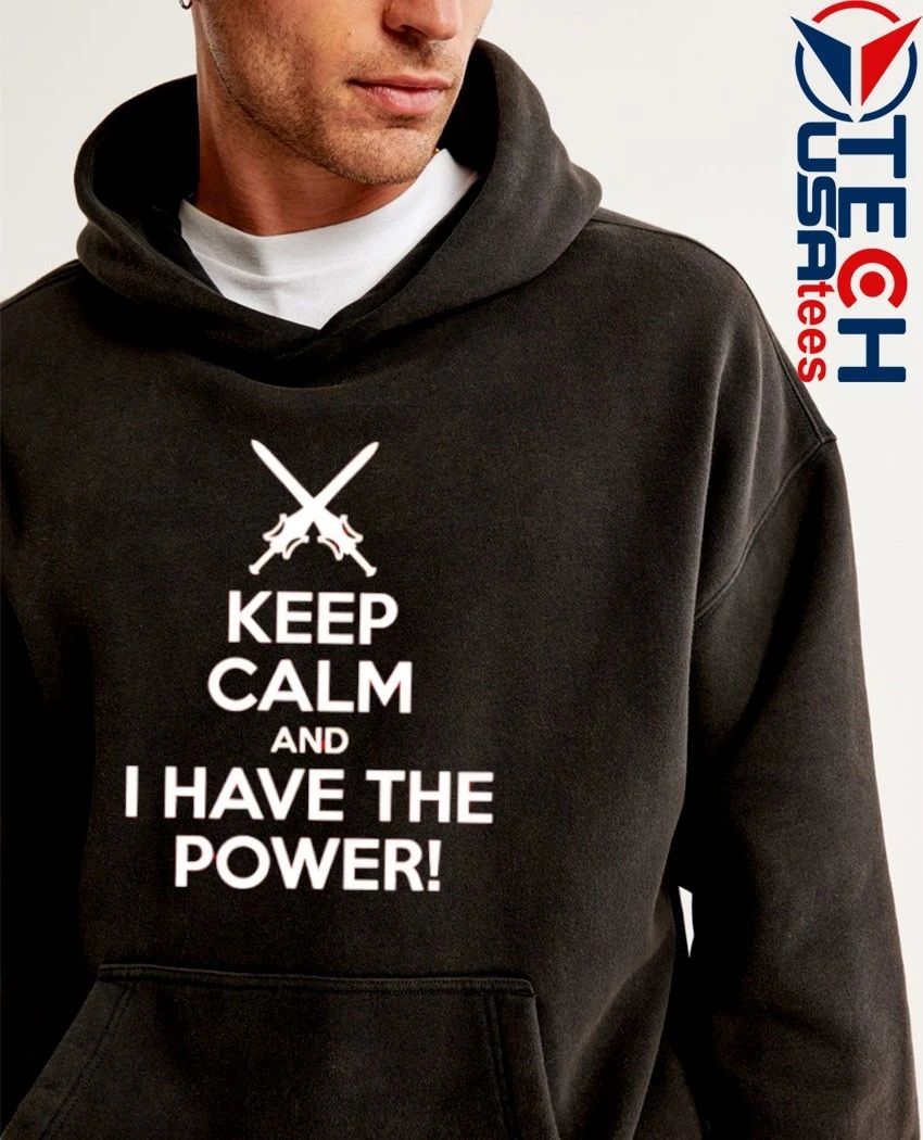 Keep Calm and I have the power shirt