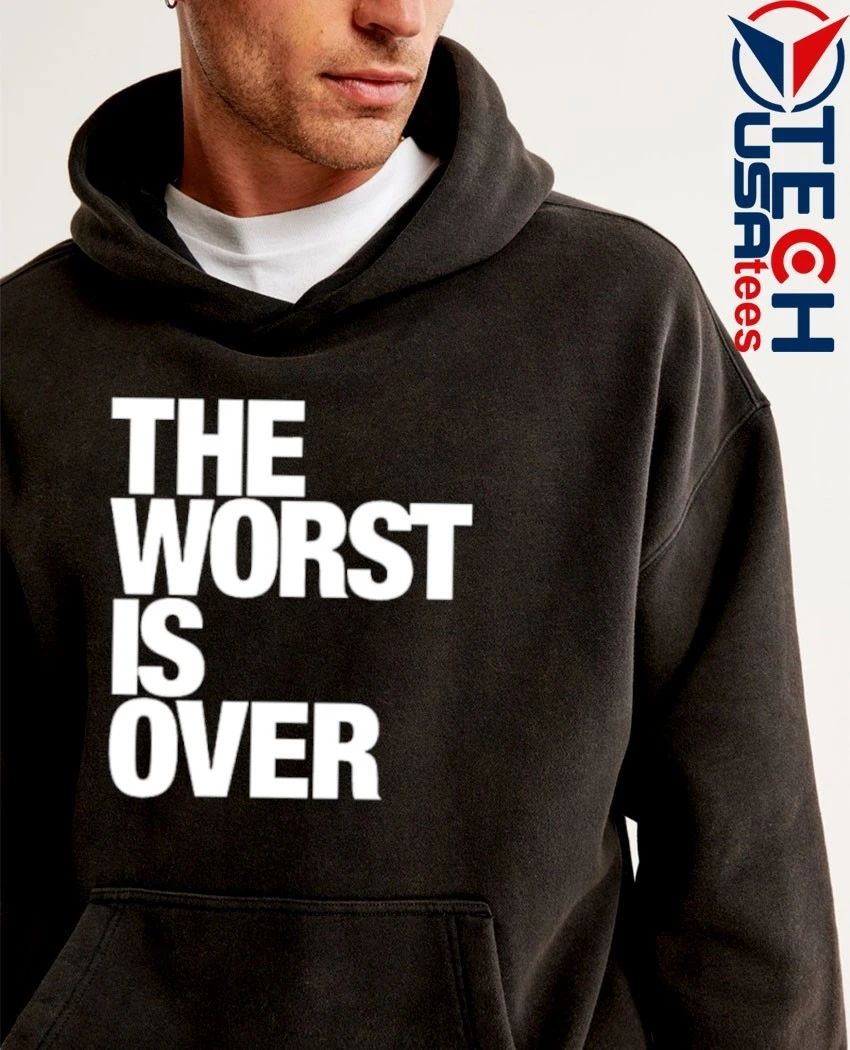The worst is over shirt