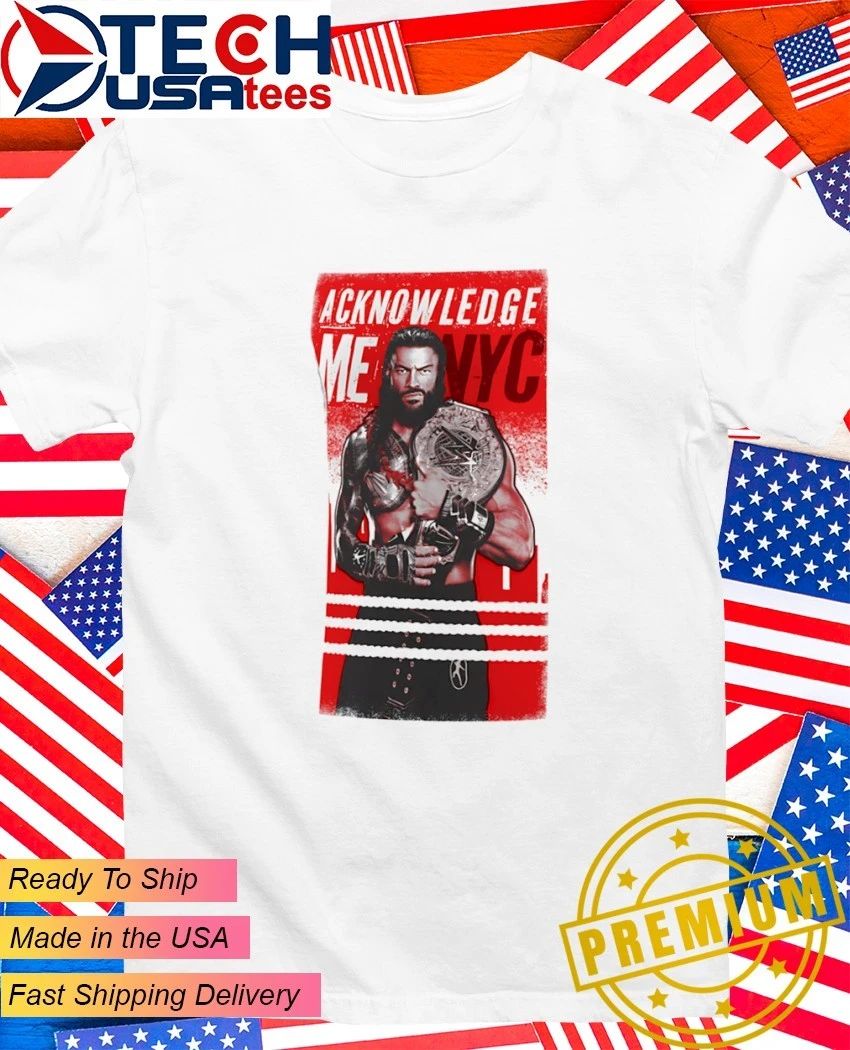 Roman Reigns Acknowledge Me New York City 2026 shirt