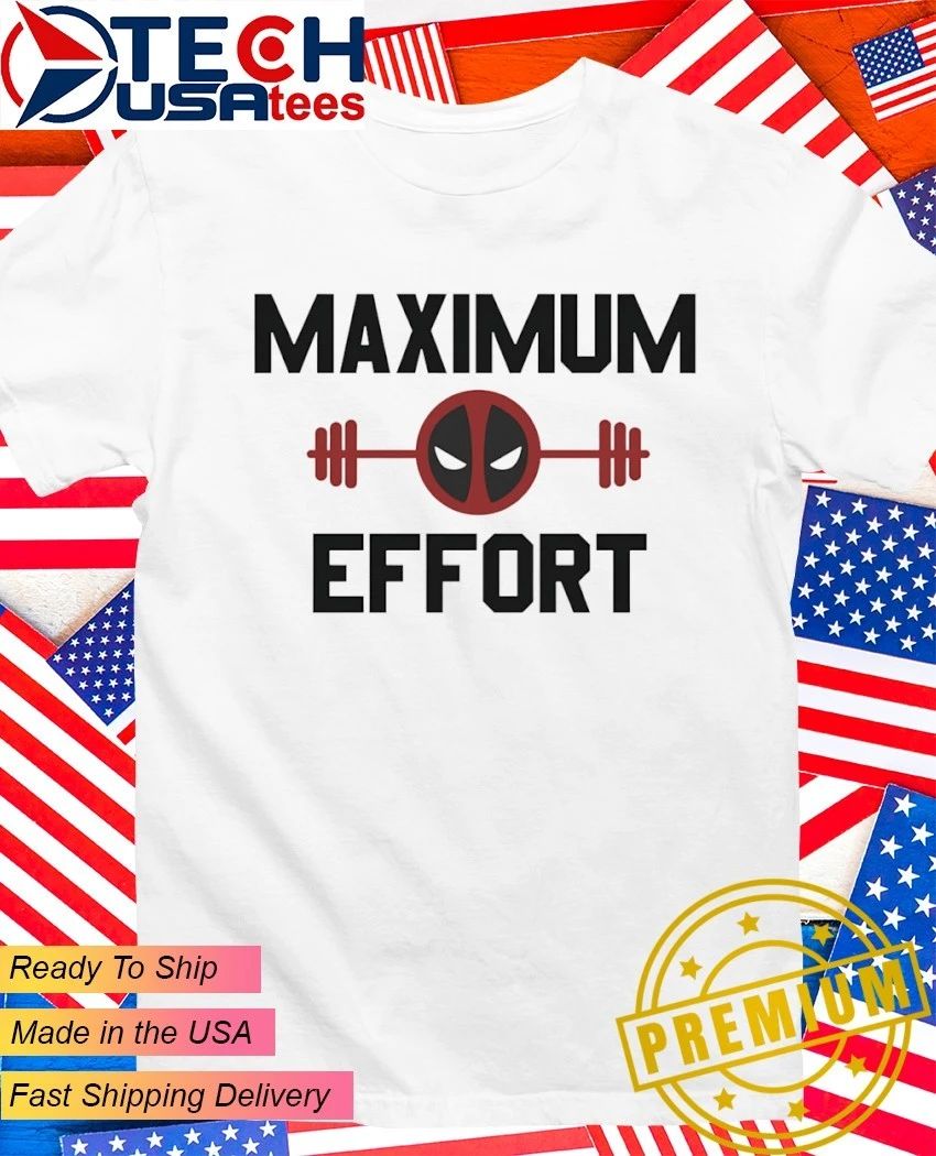 Maximum Effort Deadpool Gym shirt