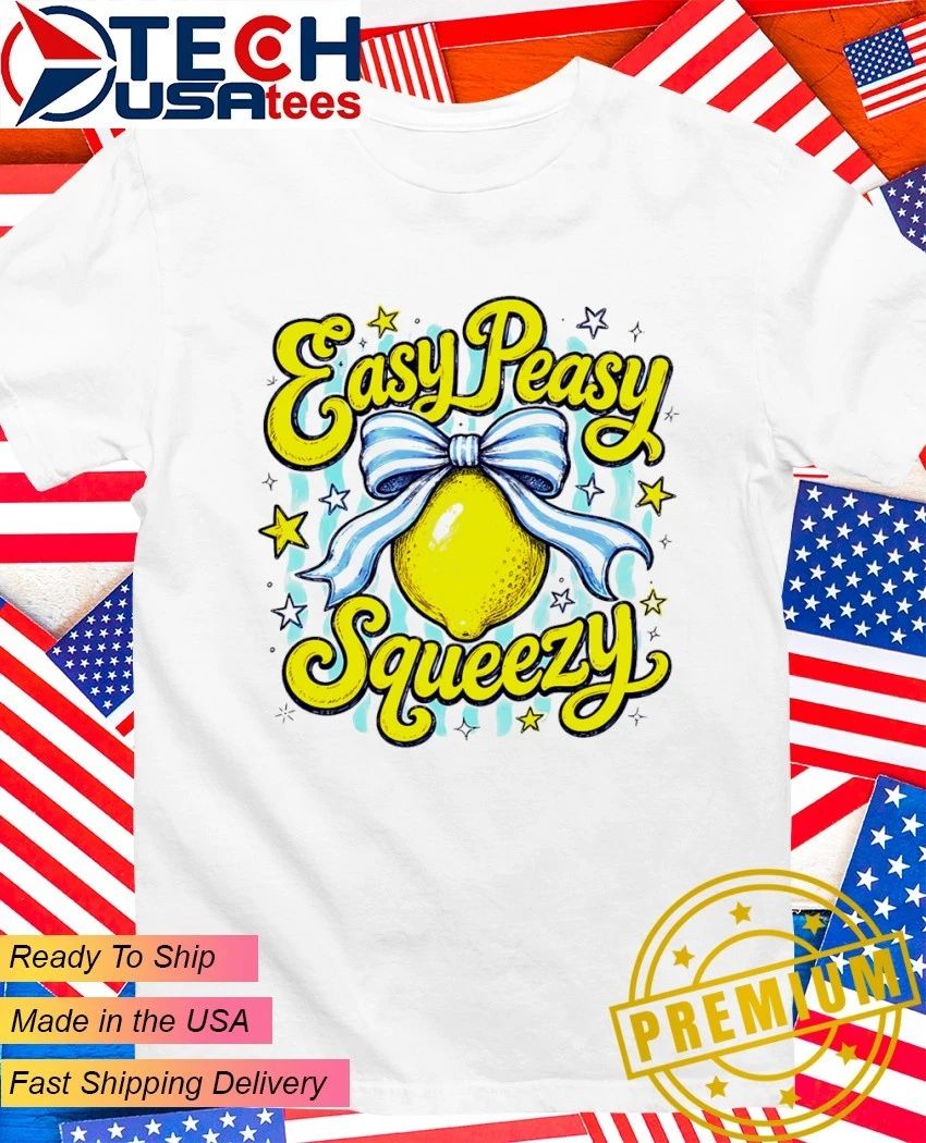 Easy Peasy Lemon Squeezy shirt