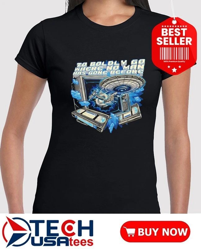 To boldly go where no man has gone before shirt