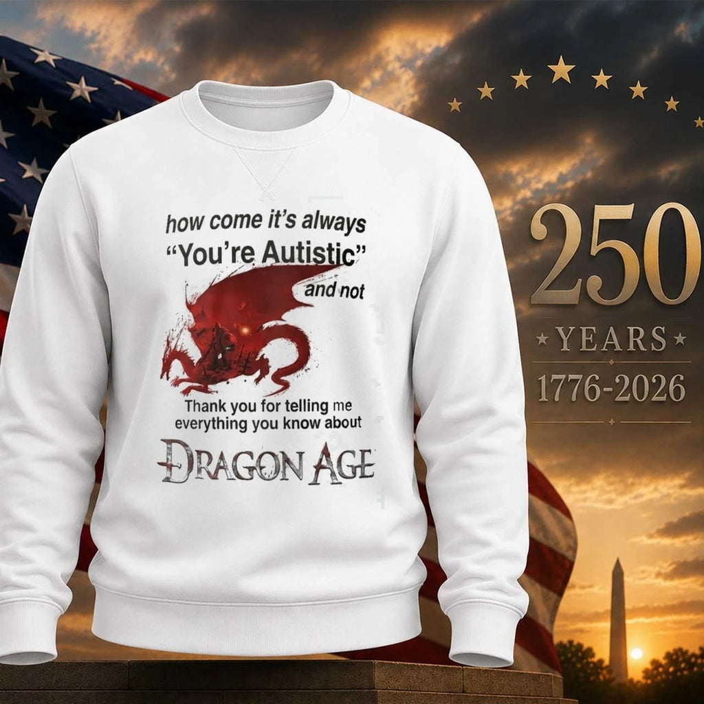 How Come It’s Always You’re Autistic Dragon Age Shirt