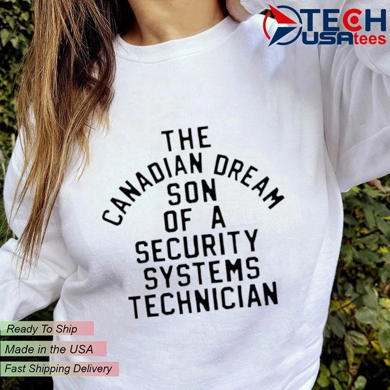 The Canadian dream son of a security system technician shirt