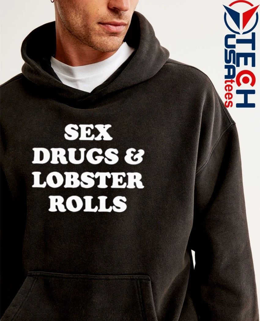 Sex drugs and lobsters rolls shirt