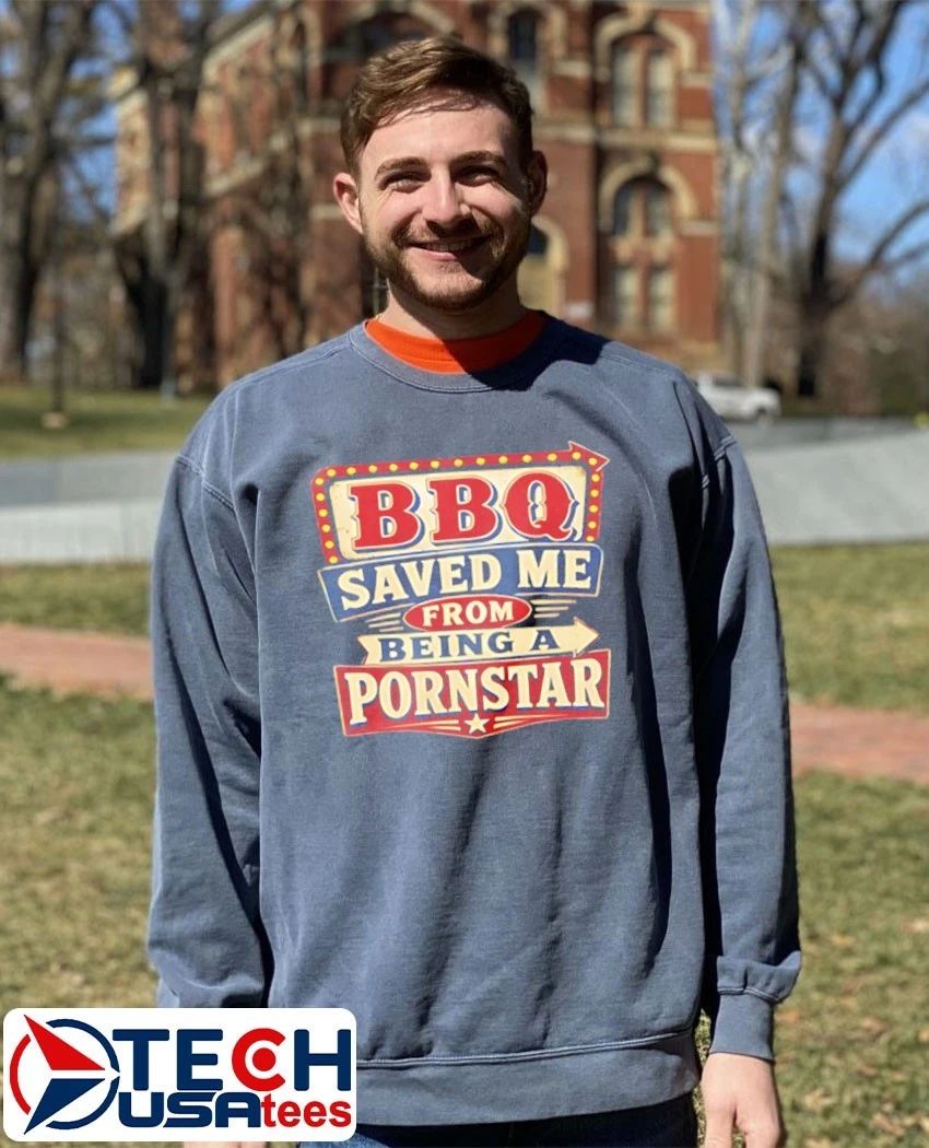 BBQ saved me from being a porn star shirt