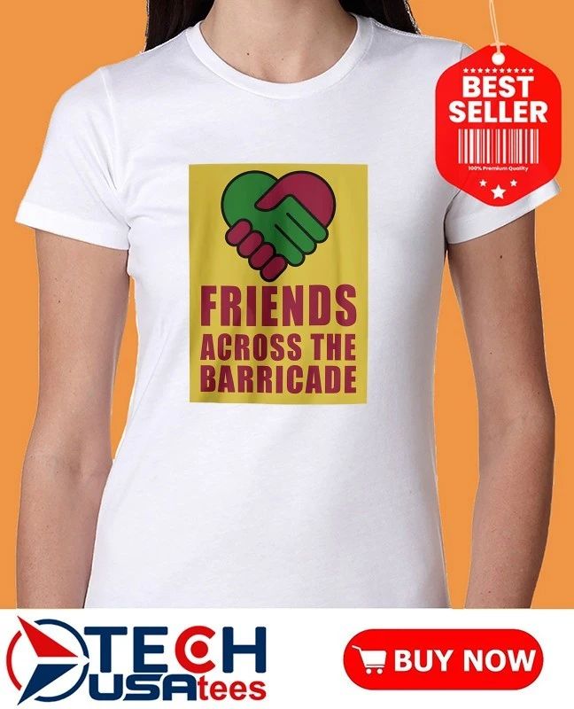Friends Across the Barricade heart handshake shirt