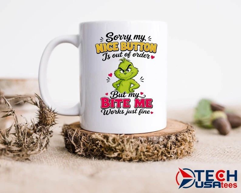 Grinch sorry my nice button is out of order but my bite me works just fine shirt