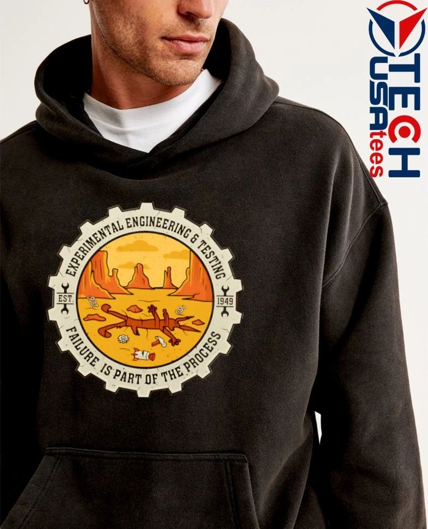 Experimental engineering and testing failure is part of the process shirt