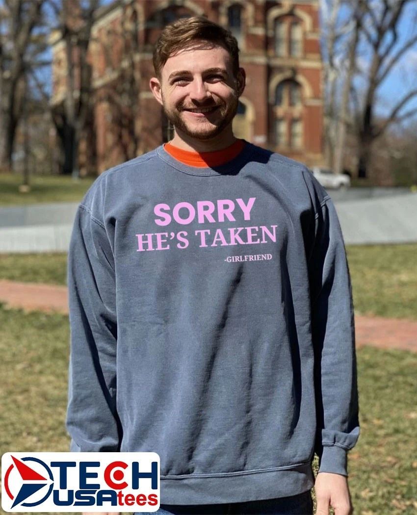 Sorry hes taken girlfriend shirt
