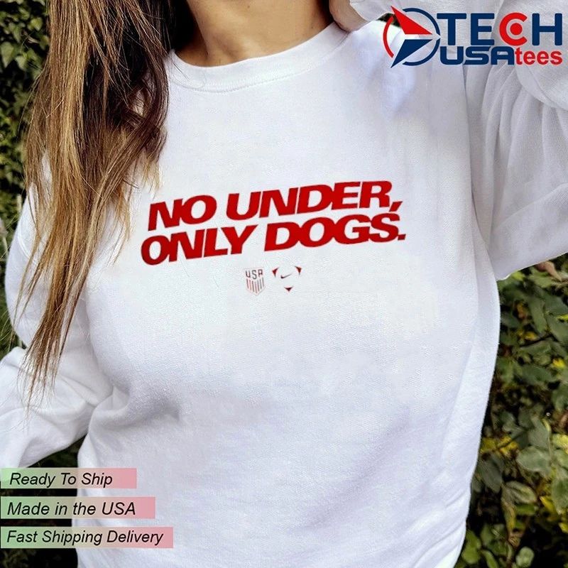 USMNT No Under Only Dogs shirt