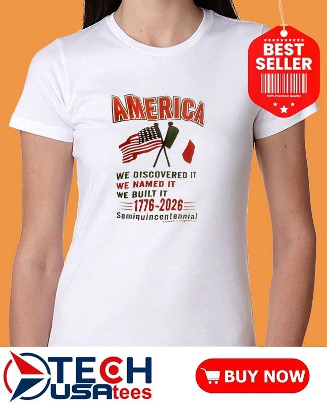America we discovered it we named it we built it 1776-2026 semiquincentennial shirt