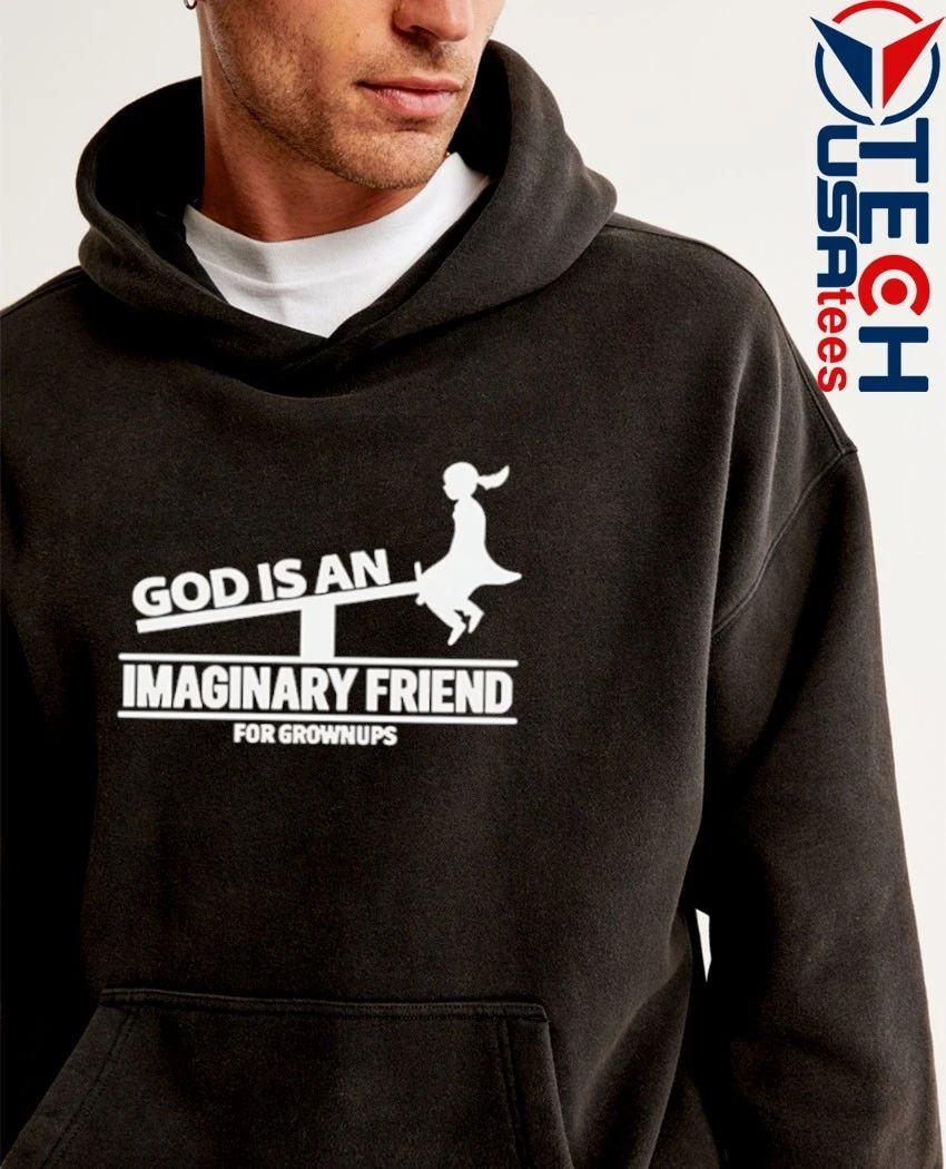 God is an imaginary friend for grownups shirt