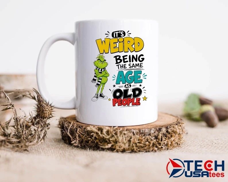 Grinch it’s weird being the same age as old people shirt