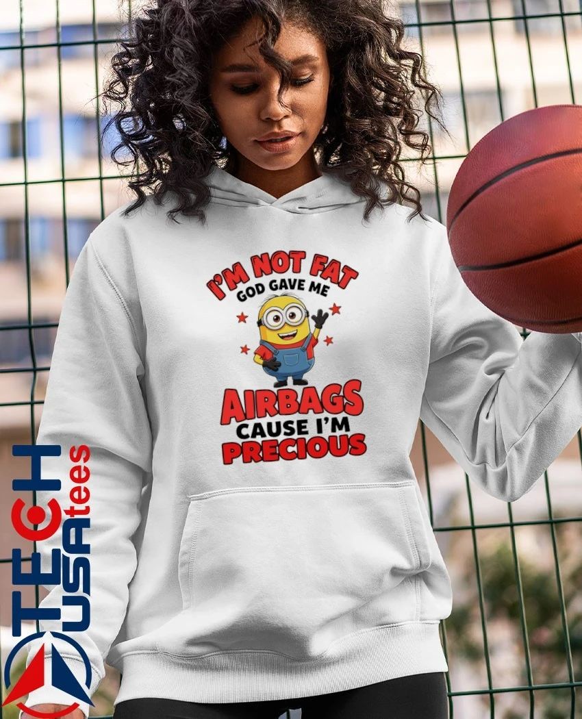 Minion I’m not fat God gave me airbags cause I’m precious shirt