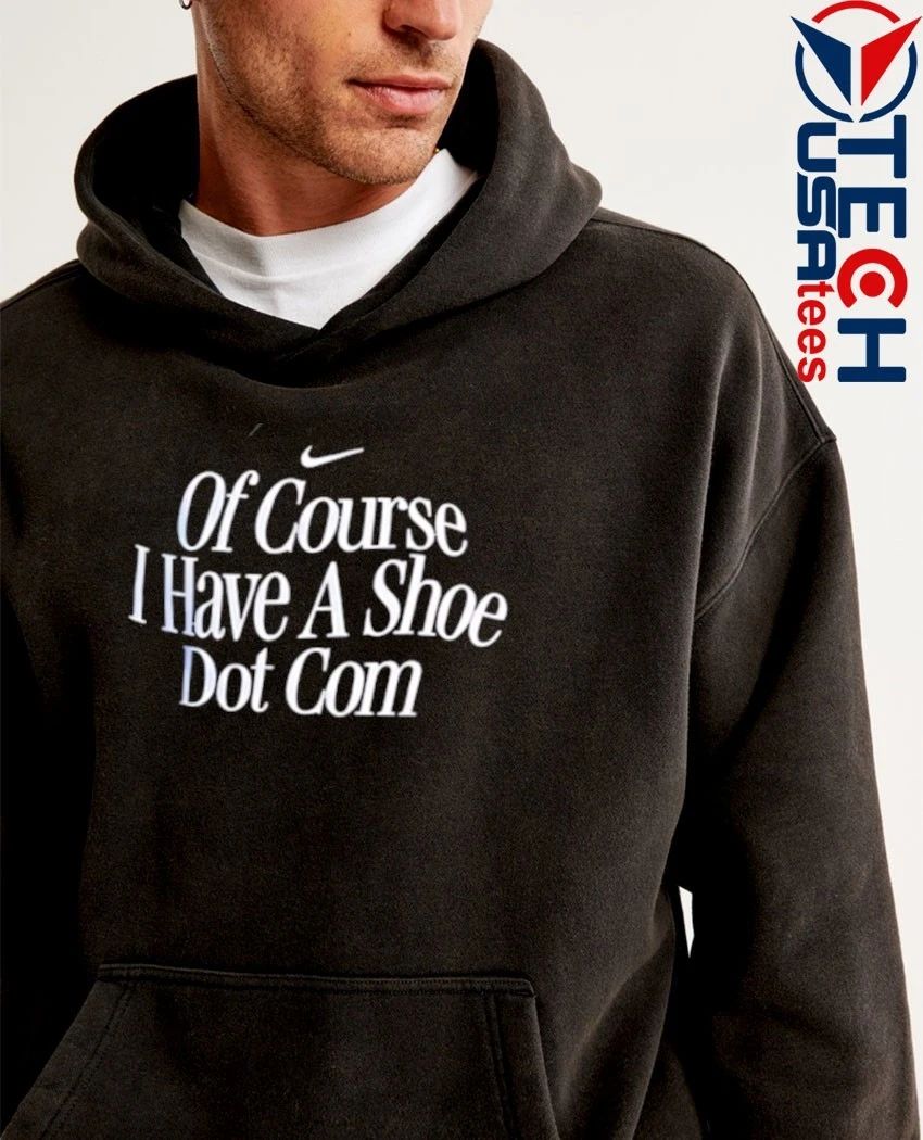 Of course I have a shoe dot com shirt
