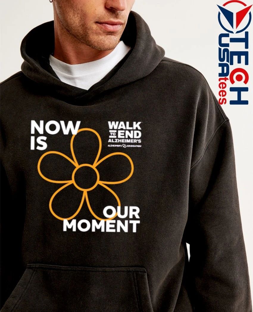 Now is our moment 2026 Walk to End Alzheimer’s shirt