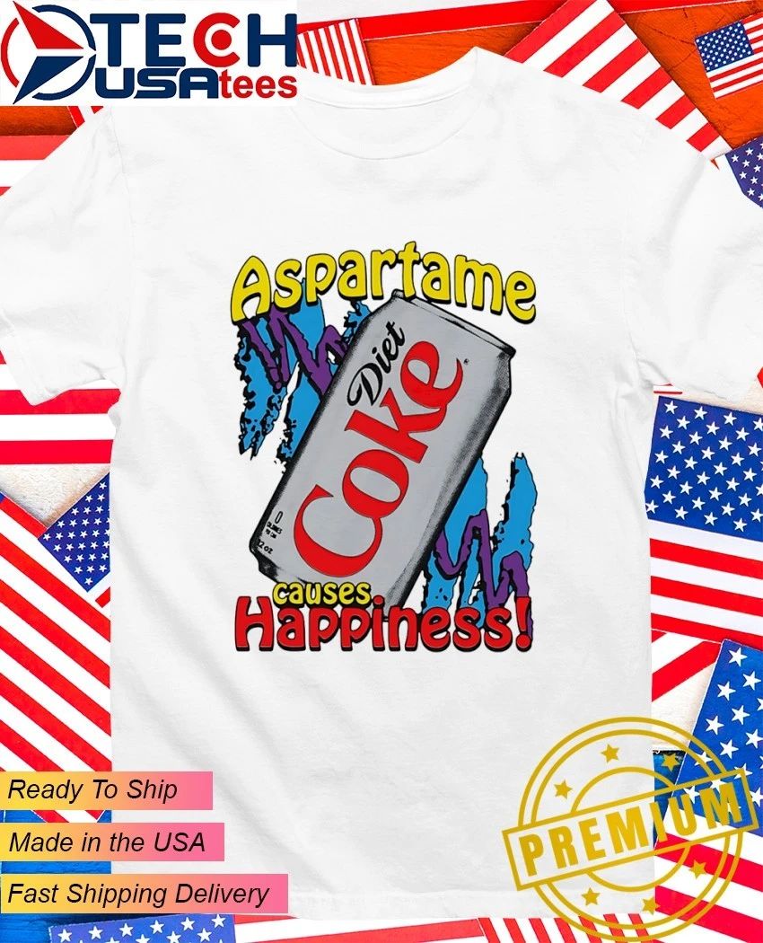 Aspartame causes happiness diet coke shirt