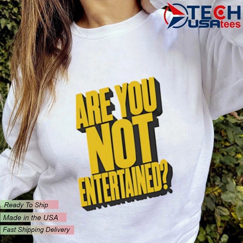 Are you not entertained shirt