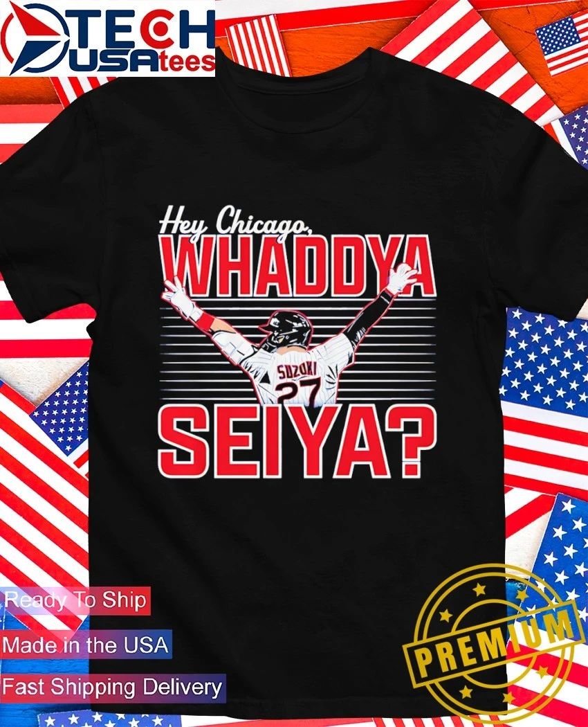 Chicago Cubs Seiya Suzuki Hey Chicago Whaddya Seiya shirt