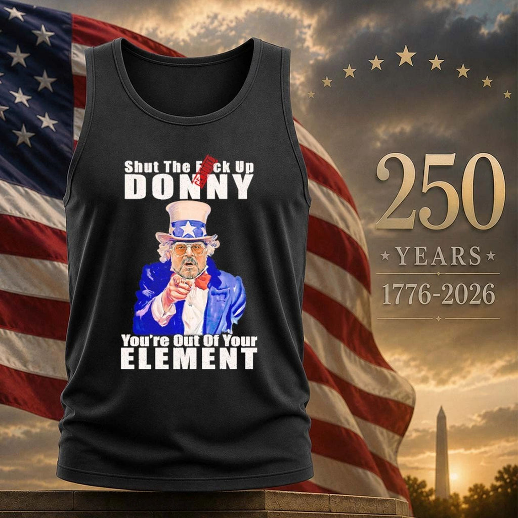 Big Lebowski Walter Sobchak Shut The Fuck Up Donny Youre Out Of Your Element Anti Trump Shirt