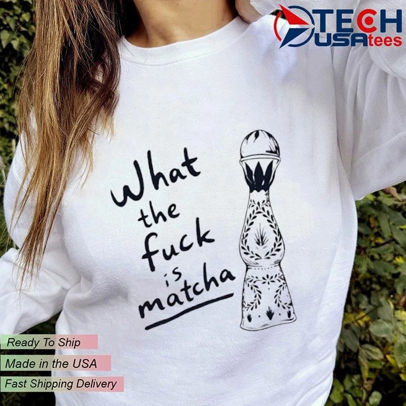 What the fck is matcha shirt