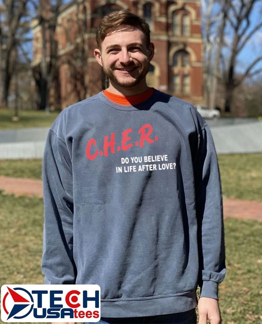 C.H.E.R. do you believe in life after love shirt