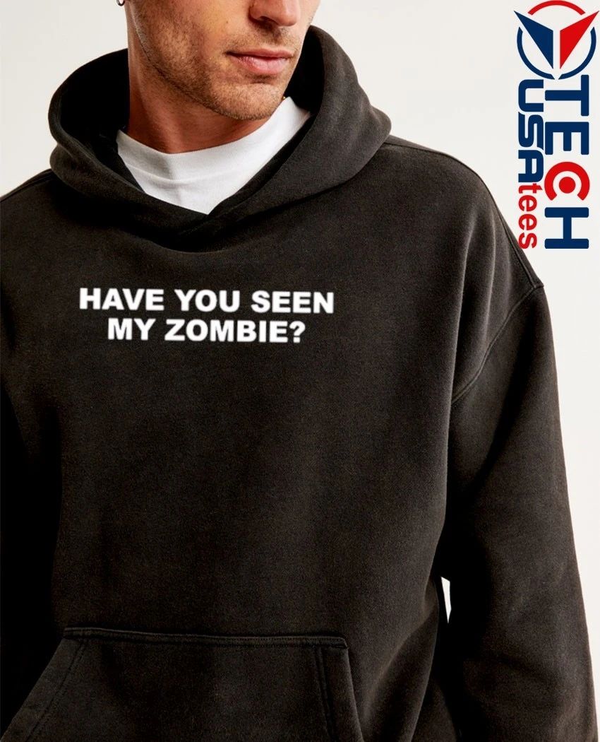 Have you seen my zombie shirt